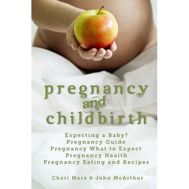 Pregnancy and Childbirth: Expecting a Baby Pregnancy Guide Pregnancy What to Expect Pregnancy Health Pregnancy Eating and Recipes