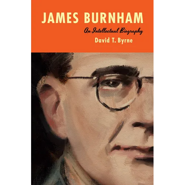 James Burnham: An Intellectual Biography