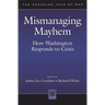 Mismanaging Mayhem: How Washington Responds to Crisis