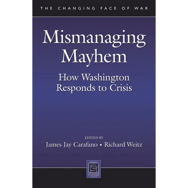Mismanaging Mayhem: How Washington Responds to Crisis