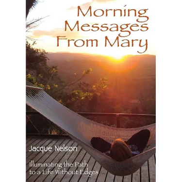 Morning Messages from Mary: Illuminating the Path to Living Without Edges