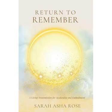 Return to Remember: A Living Transmission for Awakening and Embodiment