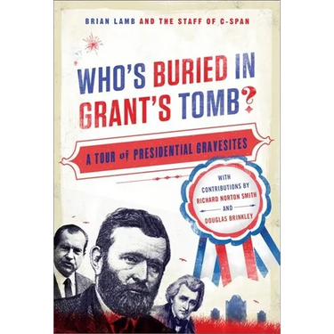 Who's Buried in Grant's Tomb?: A Tour of Presidential Gravesites