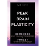 Peak Brain Plasticity: Remember What You Want to Remember and Forget What You Can't Forget
