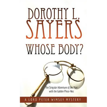 Whose Body?: The Singular Adventure of the Man with the Golden Pince-Nez: A Lord Peter Wimsey Mystery