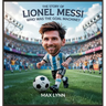 The Story of Lionel Messi: Who Was the Goal Machine?