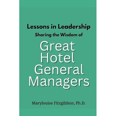 Lessons in Leadership - Sharing the Wisdom of Great Hotel General Managers