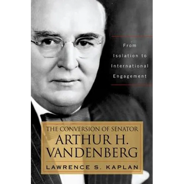 The Conversion of Senator Arthur H. Vandenberg: From Isolation to International Engagement