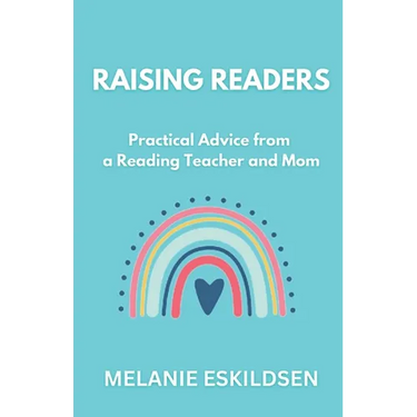 Raising Readers: Practical Advice from a Reading Teacher and Mom