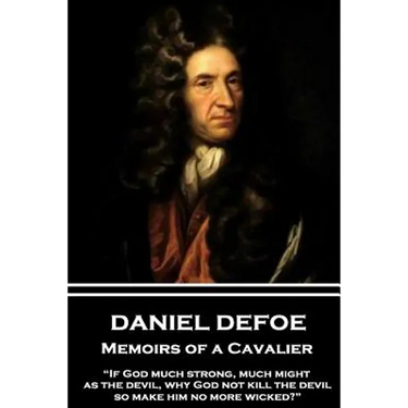 Daniel Defoe - Memoirs of a Cavalier: "If God much strong, much might, as the devil, why God not kill the devil, so make him no more wicked?"