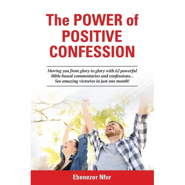The Power of Positive Confession: Moving you from glory to glory with 62 powerful Bible-based commentaries and confessions... See amazing victories in