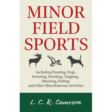 Minor Field Sports - Including Hunting, Dogs, Ferreting, Hawking, Trapping, Shooting, Fishing and Other Miscellaneous Activities