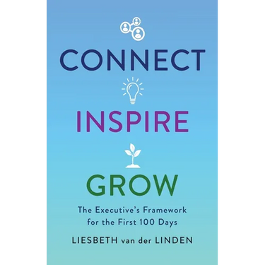 Connect, Inspire, Grow: The Executive's Framework for the First 100 Days