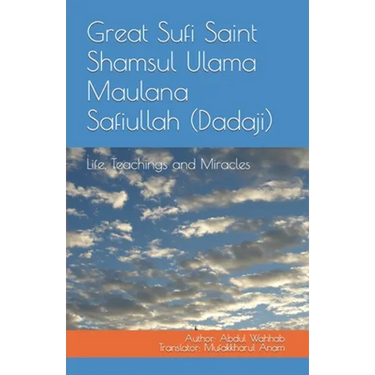 Great Sufi Saint Shamsul Ulama Maulana Safiullah (Dadaji): Life, Teachings and Miracles