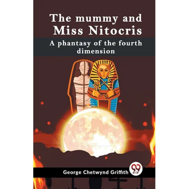 The Mummy And Miss Nitocris A Phantasy Of The Fourth Dimension
