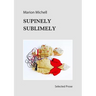Supinely Sublimely: Selected prose