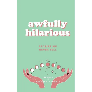 awfully hilarious stories we never tell: stories we never tell
