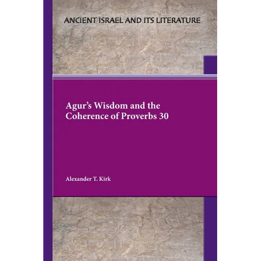 Agur's Wisdom and the Coherence of Proverbs 30