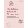 The Political History of Modern Iran: Revolution, Reaction and Transformation, 1905 to the Present