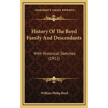 History Of The Boyd Family And Descendants: With Historical Sketches (1912)