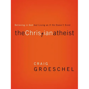 The Christian Atheist: Believing in God But Living as If He Doesn't Exist
