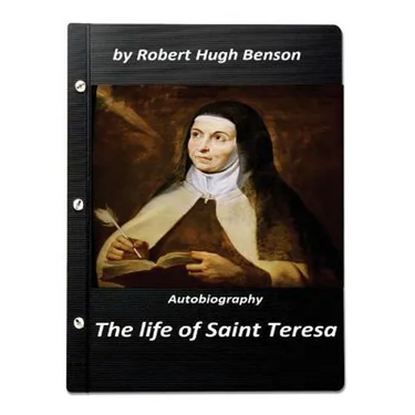The life of Saint Teresa by Robert Hugh Benson (Original Version)