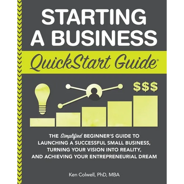 Starting a Business QuickStart Guide: The Simplified Beginner's Guide to Launching a Successful Small Business, Turning Your Vision into Reality, and