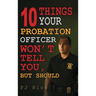 10 Things Your Probation Officer Won't Tell You But Should