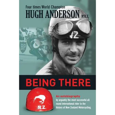 Being There: An autobiography by arguably the most successful all round international rider in the history of New Zealand motorcycling