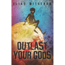 Outlast Your Gods