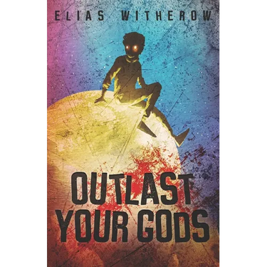 Outlast Your Gods