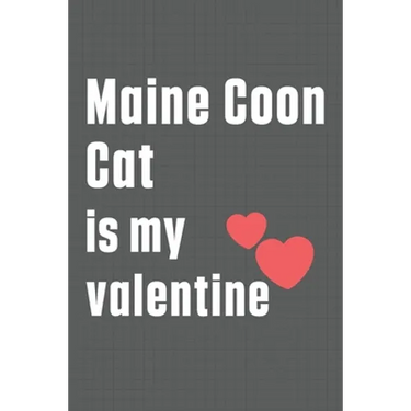 Maine Coon Cat is my valentine: For Maine Coon Cat Fans