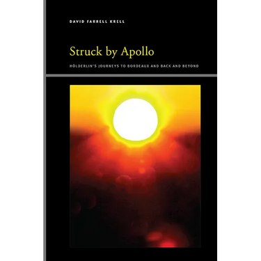 Struck by Apollo: Hölderlin's Journeys to Bordeaux and Back and Beyond