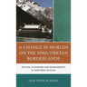 A Change in Worlds on the Sino-Tibetan Borderlands: Politics, Economies, and Environments in Northern Sichuan