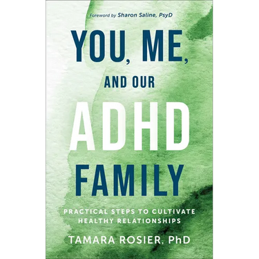 You, Me, and Our ADHD Family: Practical Steps to Cultivate Healthy Relationships