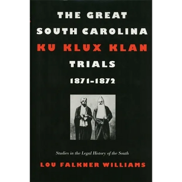 The Great South Carolina Ku Klux Klan Trials, 1871-1872