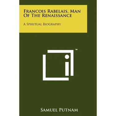 Francois Rabelais, Man Of The Renaissance: A Spiritual Biography