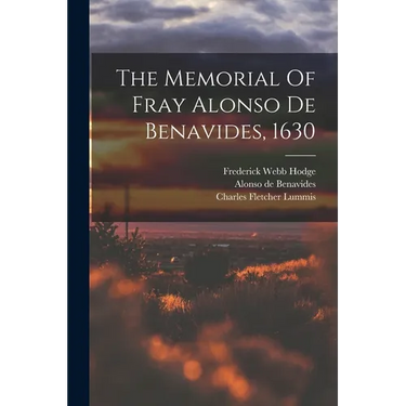 The Memorial Of Fray Alonso De Benavides, 1630