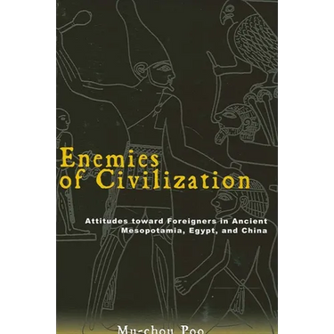 Enemies of Civilization: Attitudes Toward Foreigners in Ancient Mesopotamia, Egypt, and China
