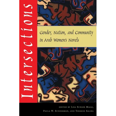 Intersections: Gender, Nation, and Community in Arab Womens Novels