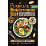The Complete Mediterranean Diet Cookbook for Beginners: Easy, Mouthwatering Recipes for Every Day Wellness & Longevity