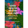 Learn How to Become Your Own Personal Doctor