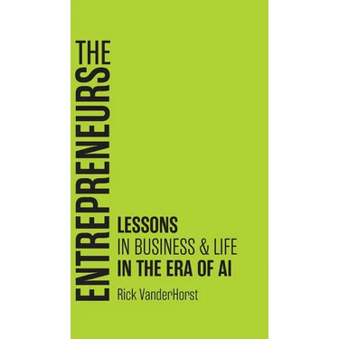 The Entrepreneurs: Lessons in Business & Life in the Era of AI