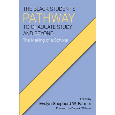 The Black Student's Pathway to Graduate Study and Beyond: The Making of a Scholar