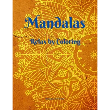 Mandalas: Relax by Coloring - Adult Coloring Book Featuring Beautiful Mandalas - Features 50 Original Hand Drawn Designs For adu