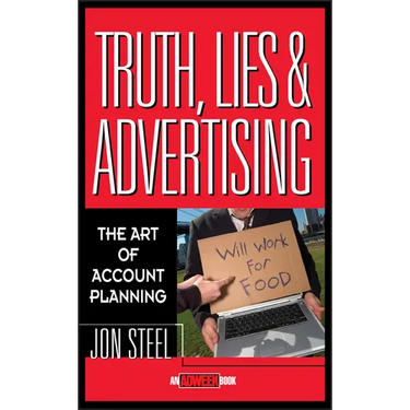 Truth, Lies, and Advertising: The Art of Account Planning