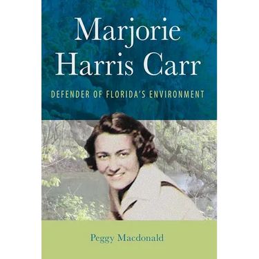 Marjorie Harris Carr: Defender of Florida's Environment