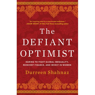 The Defiant Optimist: Daring to Fight Global Inequality, Reinvent Finance, and Invest in Women