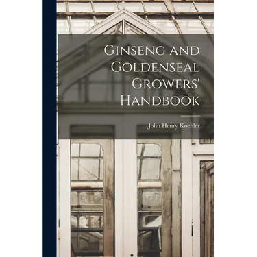 Ginseng and Goldenseal Growers' Handbook