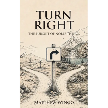 Turn Right: The Pursuit of Noble Things